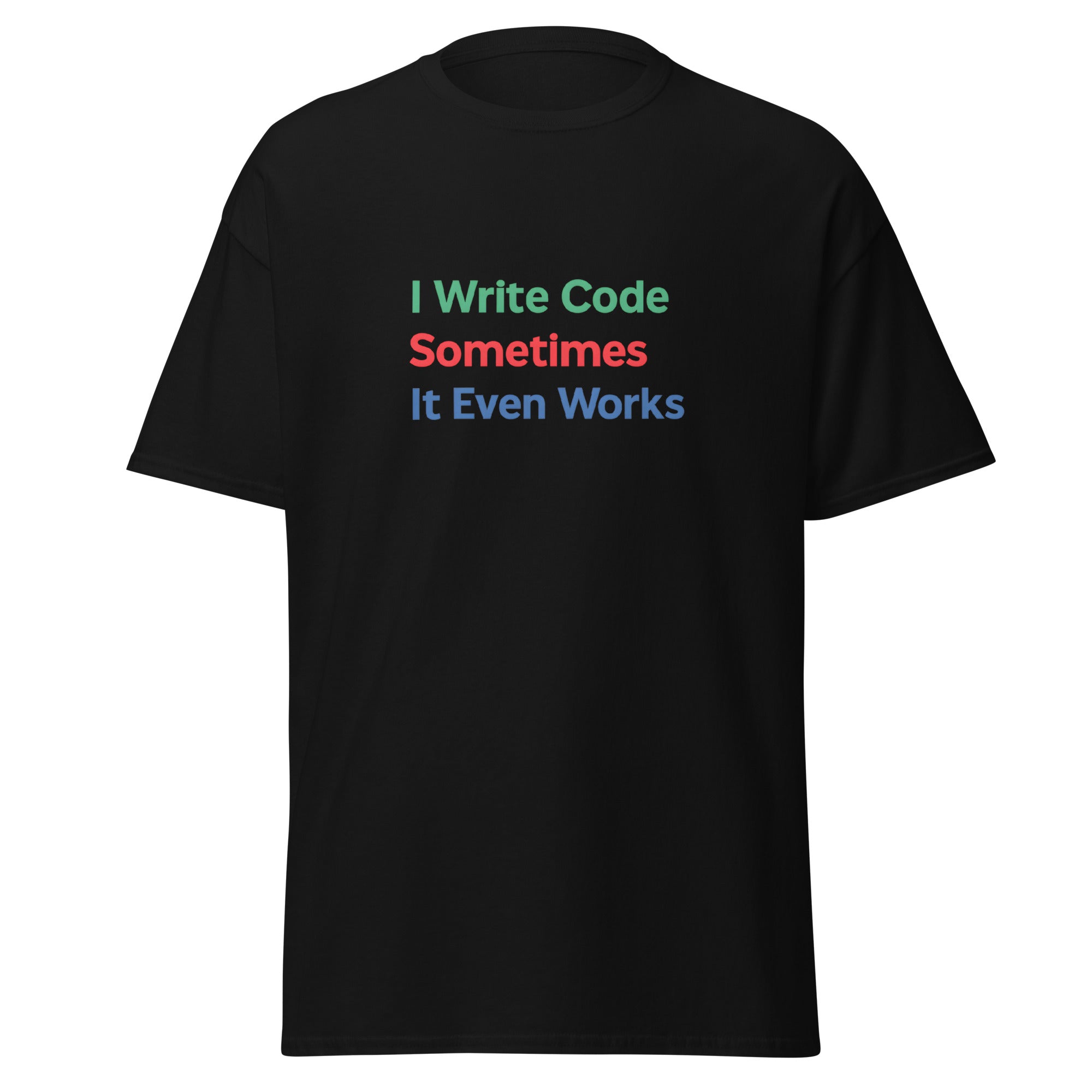 Black t-shirt with multicolor text that reads, “I write code. Sometimes it even works.”