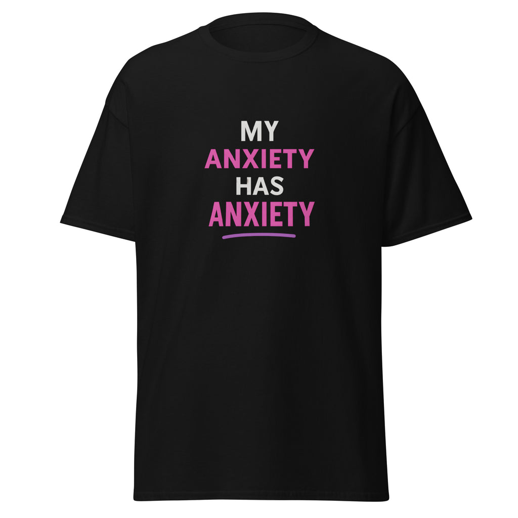 Black t-shirt with bold white and pink text that reads, “My anxiety has anxiety.”