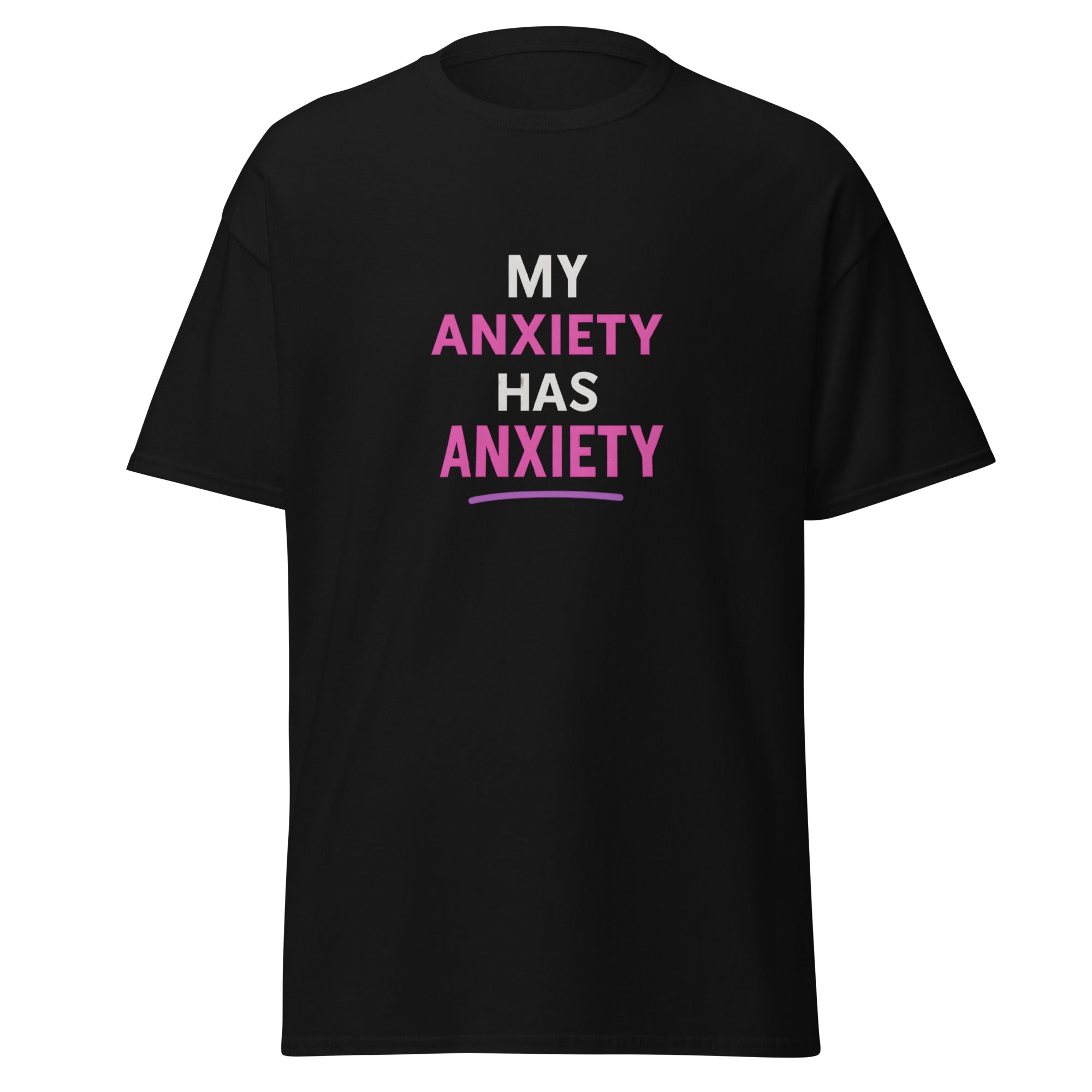 Black t-shirt with bold white and pink text that reads, “My anxiety has anxiety.”