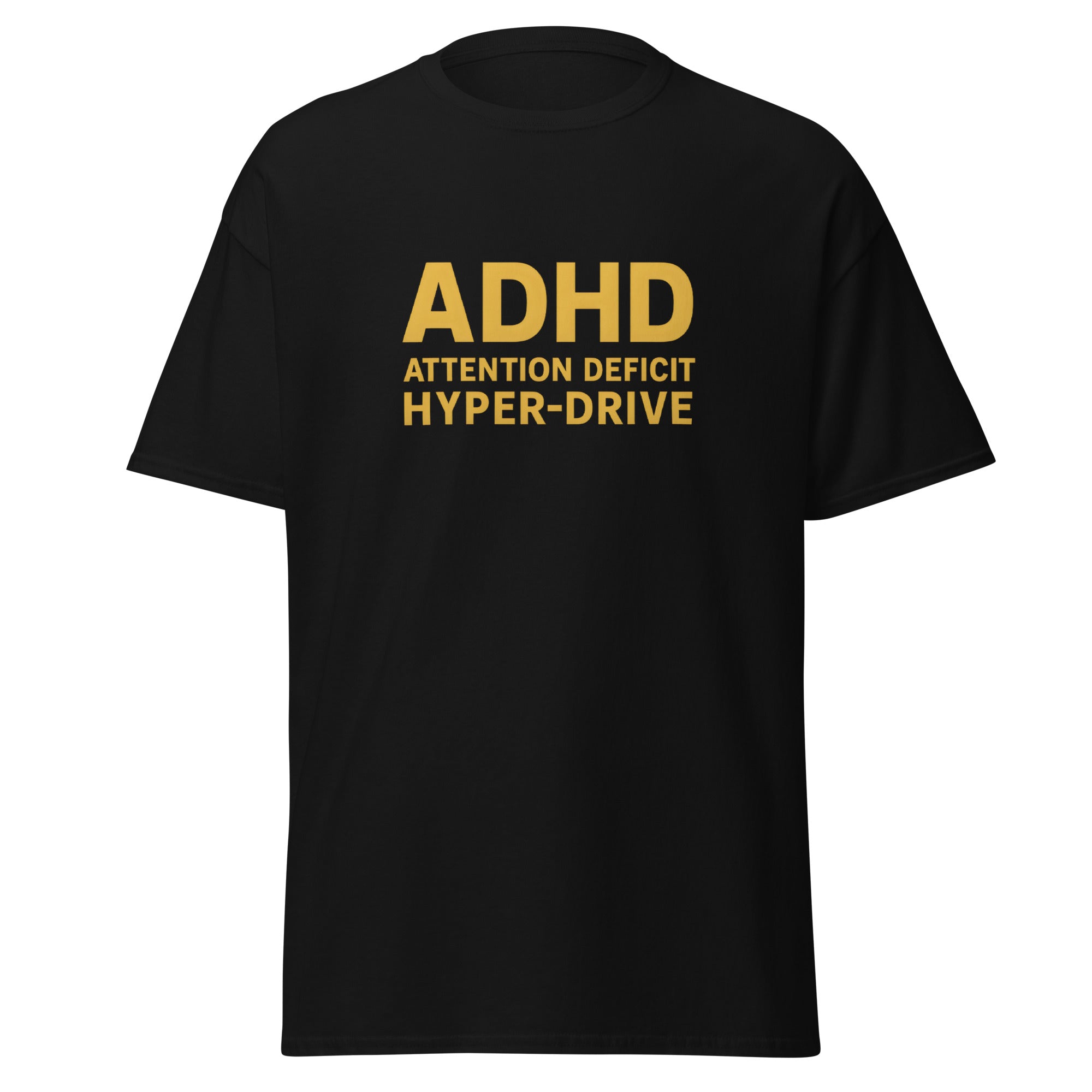 Black t-shirt with bold yellow text that reads, “ADHD Attention Deficit Hyper-Drive.”