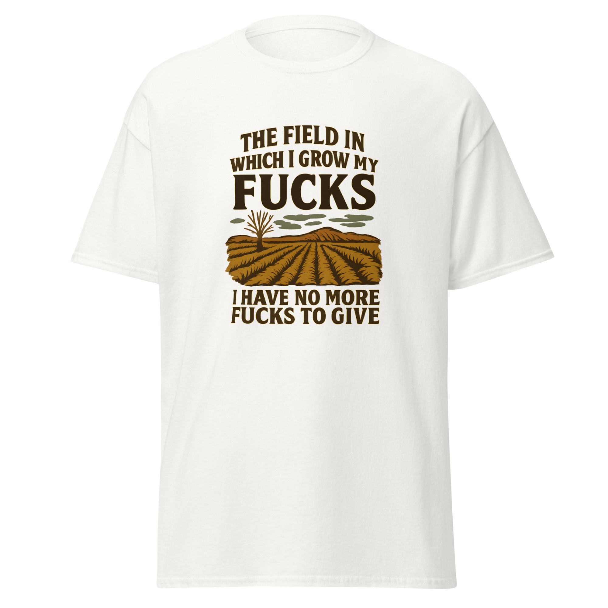 White t-shirt with a humorous design that reads, “The field in which I grow my fucks. I have no more fucks to give,” above and below an illustration of a barren field.