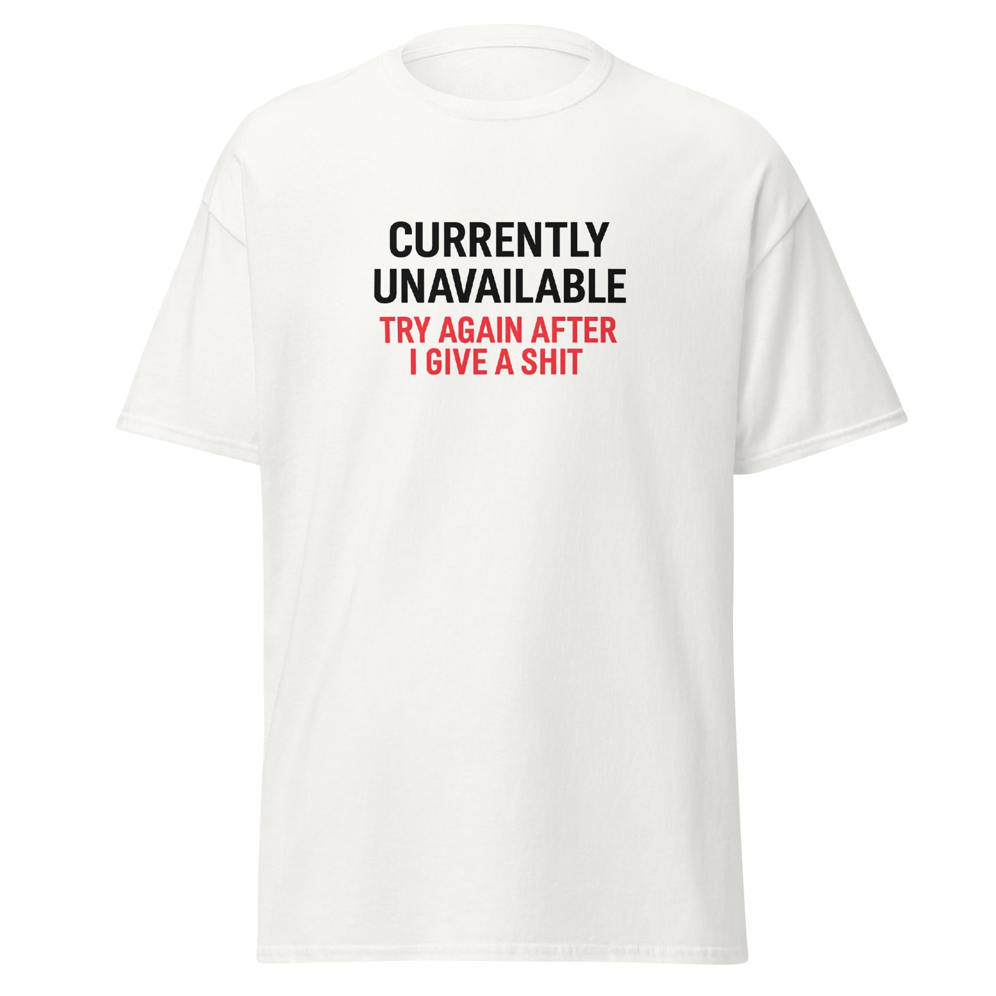 Funny sarcastic t-shirt with quote “Currently Unavailable, Try Again After I Give a Sh*t” in black and red text.