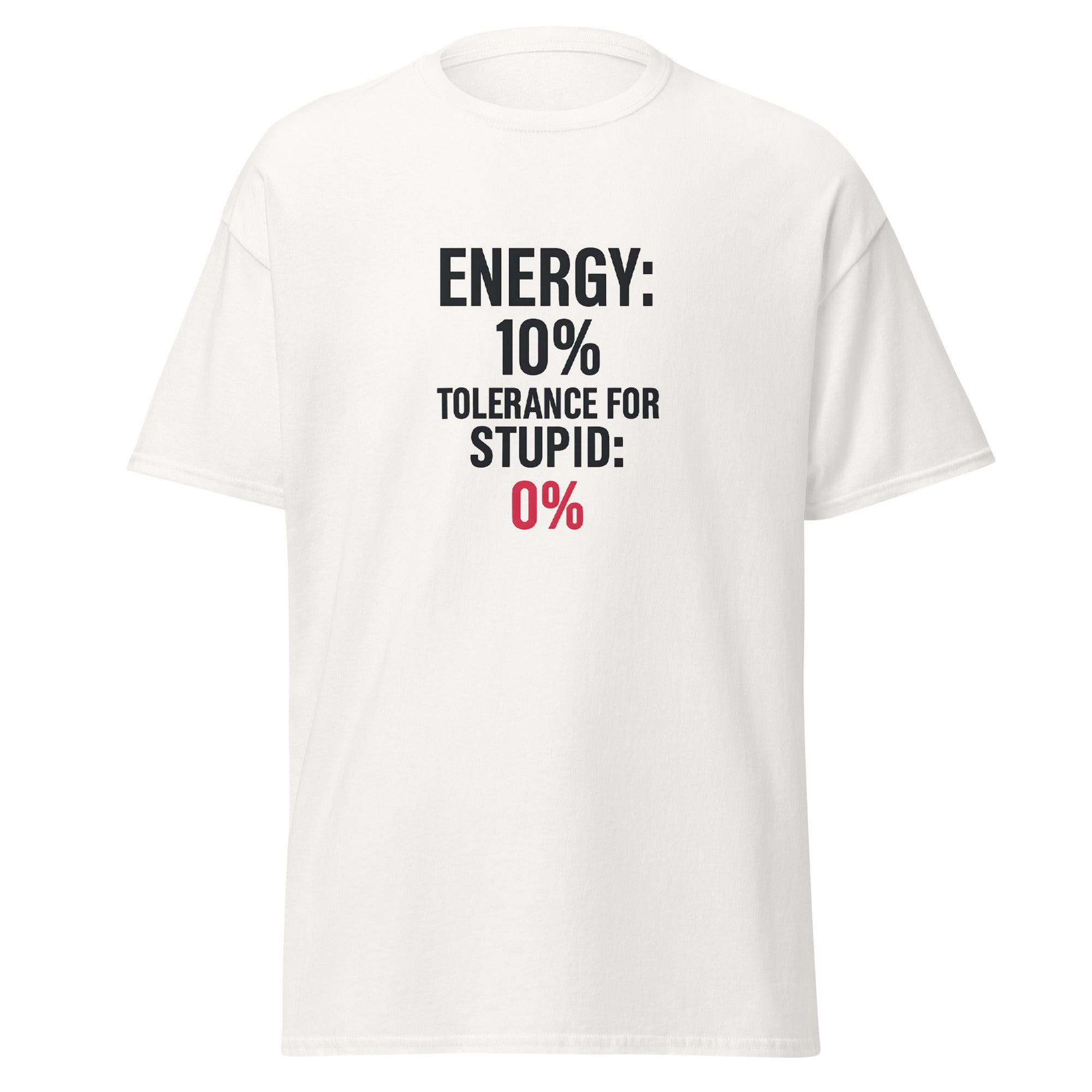 Funny sarcastic t-shirt with quote “Energy 10% Tolerance for Stupid 0%” in black and red text.